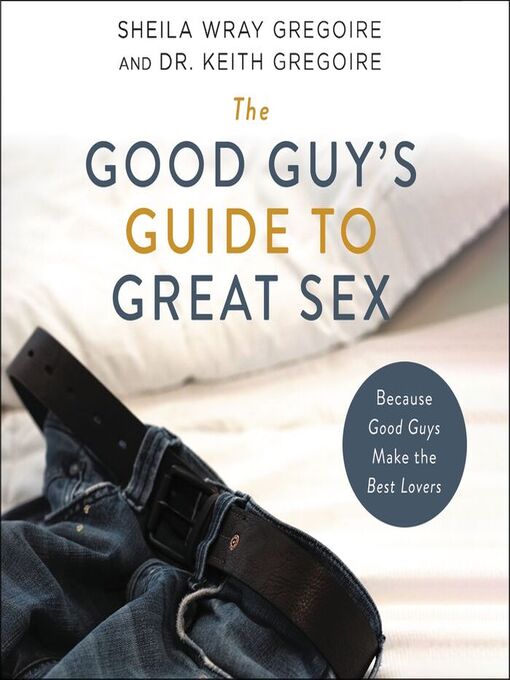 Title details for The Good Guy's Guide to Great Sex by Sheila Wray Gregoire - Wait list